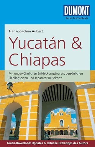 DuMont Reise-Taschenbuch Reiseführer Yucatan & Chiapas: mit Online-Updates als Gratis-Download: Mit ungewöhnlichen Entdeckungstouren, persönlichen ... Updates & aktuelle Extratipps des Autors
