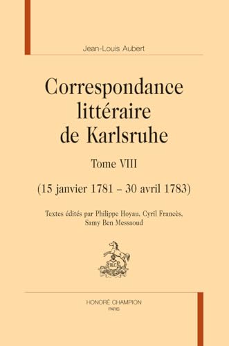 Correspondance littéraire de Karlsruhe: 15 janvier 1781 – 30 avril 1783, Tome 8 von Honoré Champion