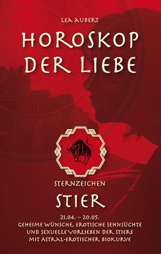 Horoskop der Liebe – Sternzeichen Stier: Geheime Wünsche, erotische Sehnsüchte und sexuelle Vorlieben der Stiere mit astral-erotischer Biokurve Horoskop der Liebe – Sternzeichen Stier: Geheime Wünsche, erotische Sehnsüchte und sexuelle Vorlieben der Stiere mit astral-erotischer Biokurve