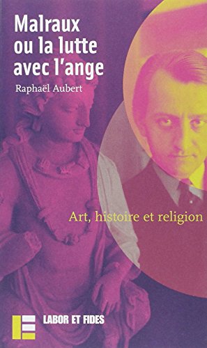 Malraux ou la lutte avec l'ange: Art, histoire et religion von LABOR ET FIDES