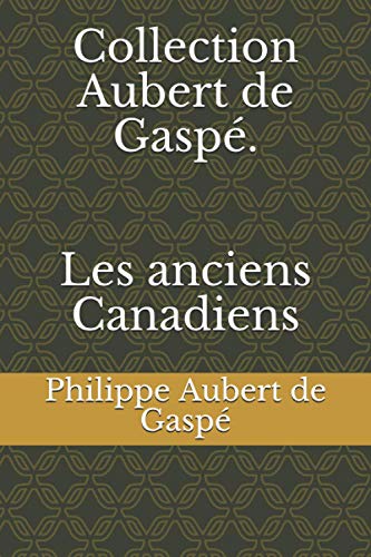Collection Aubert de Gaspé. Les anciens Canadiens von Independently published