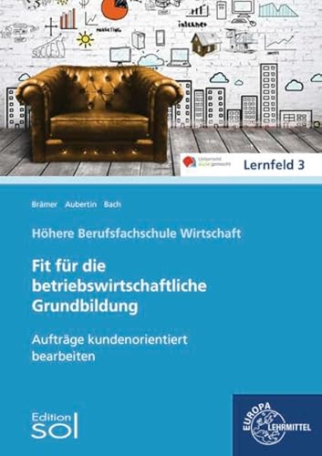 Aufträge kundenorientiert bearbeiten: Fit für die betriebswirtschaftliche Grundbildung Aufträge kundenorientiert bearbeiten: Fit für die betriebswirtschaftliche Grundbildung