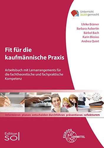Fit für die kaufmännische Praxis: Arbeitsbuch mit Lernarrangements für die fachtheoretische und fachpraktische Kompetenz