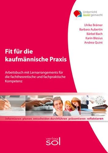 Fit für die kaufmännische Praxis: Arbeitsbuch mit Lernarrangements für die fachtheoretische und fachpraktische Kompetenz