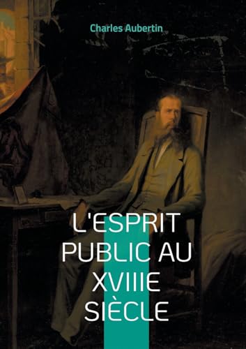 L'esprit public au XVIIIe siècle: Une exploration approfondie des idées et de la société au Siècle des Lumières von BoD – Books on Demand – Frankreich