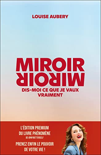 Miroir, Miroir dis-moi ce que je vaux vraiment (édition premium): L'édition premium du livre phénomène, prenez enfin le pouvoir de votre vie !