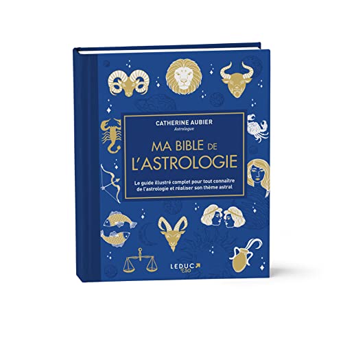 Ma bible de l'astrologie - édition de luxe: Le guide illustré complet pour tout connaître de l'astrologie et réaliser son thème astral von LEDUC