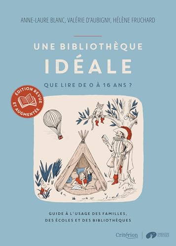 Une bibliothèque idéale - Que lire de 0 à 16 ans ? - Guide à l'usage des familles, des écoles et des: Que lire de 0 à 16 ans ? Guide à l'usage des familles, des écoles et des bibliothèques von CRITERION