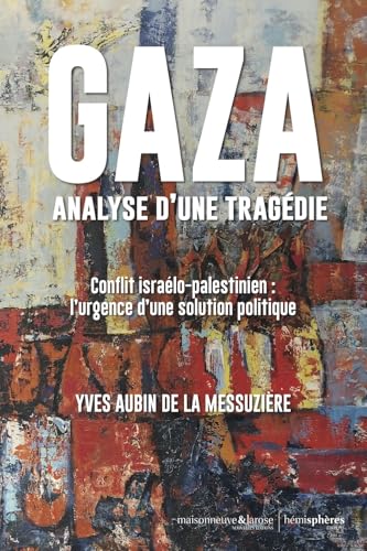 Gaza, analyse d'une tragédie: Conflit israélo-palestinien : l'urgence d'une solution politique von Hémisphères Editions