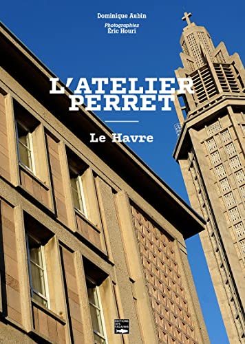 L'atelier Perret au Havre: Le Havre