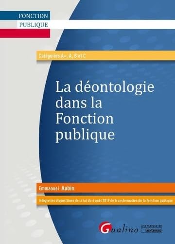 La déontologie dans la fonction publique: Réformée par la loi n°2019-828 du 6 août 2019 qui créé la Haute Autorité pour la Transparence de la Vie Publique (HATVP)