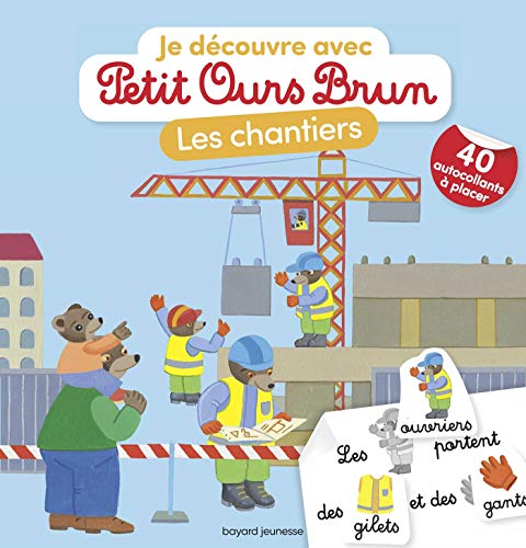 Je découvre les chantiers avec Petit Ours Brun: Avec 40 autocollants à placer