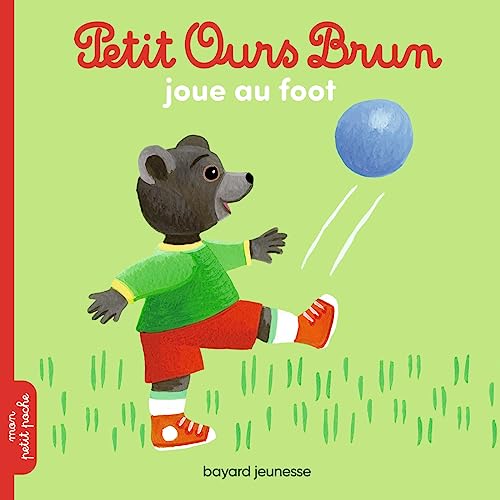 Petit Ours Brun: Petit Ours Brun joue au foot von BAYARD JEUNESSE