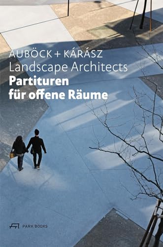 Partituren für offene Räume: Auböck + Kárász Landscape Architects von Park Books