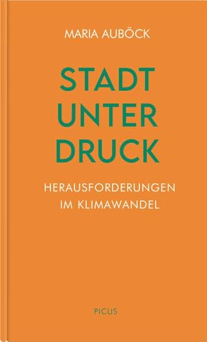 Stadt unter Druck: Herausforderungen im Klimawandel (Wiener Vorlesungen) von Picus Verlag