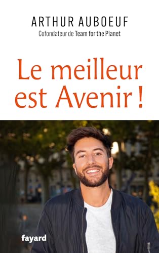 Le meilleur est Avenir !: Et si on se réconciliait avec l'optimisme ?