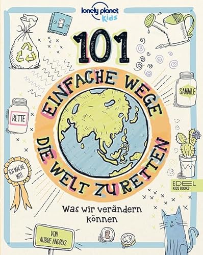 101 einfache Wege, die Welt zu retten: Was wir verändern können von KARIBU