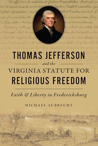 Thomas Jefferson and the Virginia Statute for Religious Freedom: Faith and Liberty in Fredericksburg (History Press) von History Press
