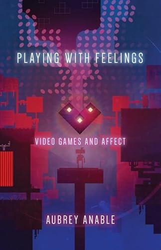 Playing With Feelings: Video Games and Affect von University of Minnesota Press
