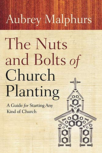 The Nuts and Bolts of Church Planting: A Guide for Starting Any Kind of Church von Baker Books
