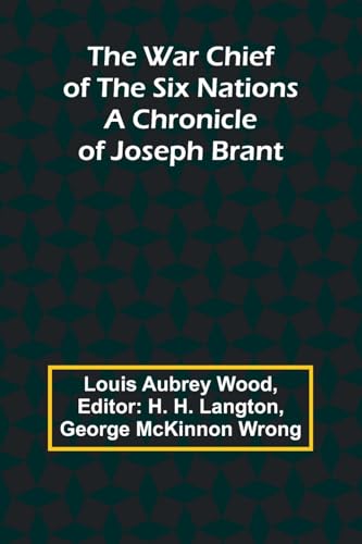 The War Chief of the Six Nations: A Chronicle of Joseph Brant