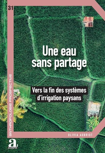 Une eau sans partage: Vers la fin des systèmes d'irrigation paysans Une eau sans partage: Vers la fin des systèmes d'irrigation paysans von Academia
