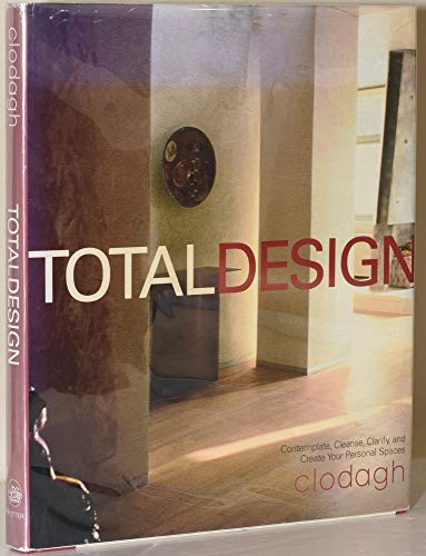 Total Design: Contemplate, Cleanse, Clarify, and Create Your Personal Spaces