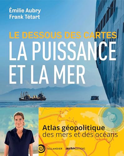 Le dessous des cartes La puissance et la mer: LA PUISSANCE ET LA MER AU XXIE SIECLE von TALLANDIER