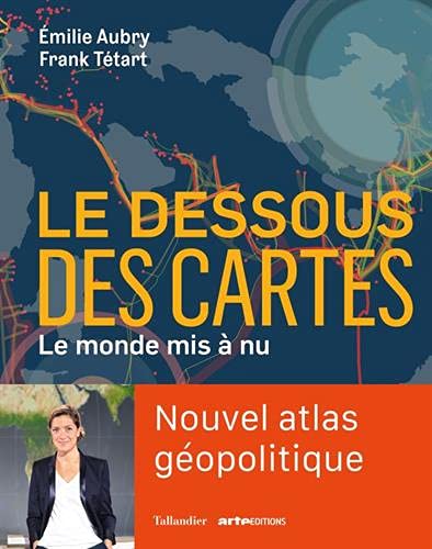 Le dessous des cartes: Le monde mis à nu. Nouvel atlas géopolitique