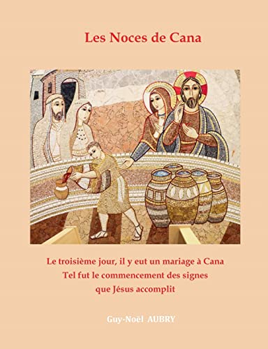 Les Noces de Cana: Le troisième jour, il y eut un mariage à Cana... Tel fut le commencement des signes que Jésus accomplit von Books on Demand