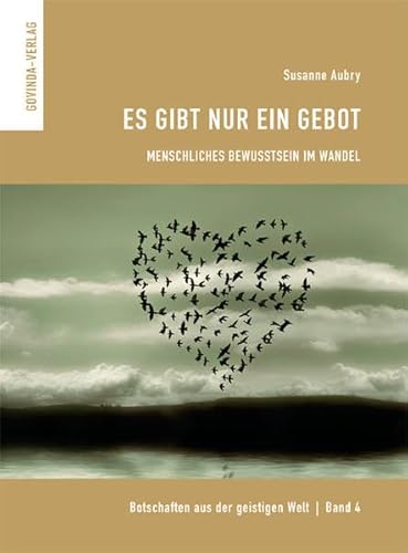 Botschaften aus der geistigen Welt / Es gibt nur ein Gebot: Menschliches Bewußtsein im Wandel