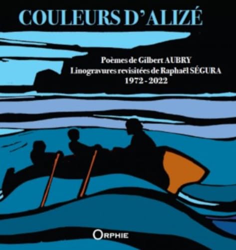 Couleurs d'Alizé, Poèmes de Gilbert Aubry, Linogravures revisitées de Raphaël Segura 1972-2022 von Orphie