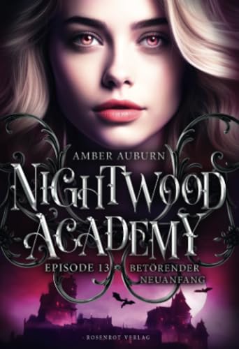 Nightwood Academy, Episode 13 - Betörender Neuanfang: Romantasy-Serie Nightwood Academy, Episode 13 - Betörender Neuanfang: Romantasy-Serie von Rosenrot Verlag