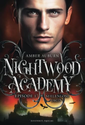 Nightwood Academy, Episode 17 - Seelenlose Jagd: Romantasy-Serie Nightwood Academy, Episode 17 - Seelenlose Jagd: Romantasy-Serie von Rosenrot Verlag