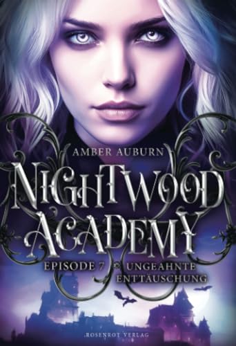 Nightwood Academy, Episode 7 - Ungeahnte Enttäuschung: Romantasy-Serie von Rosenrot Verlag