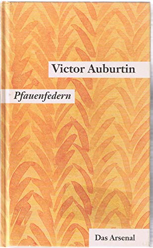 Gesammelte kleine Prosa. Werkausgabe in Einzelbänden: Victor Auburtins gesammelte kleine Prosa, Pfauenfedern: Miniaturen und Feuilletons aus der Nachkriegszeit