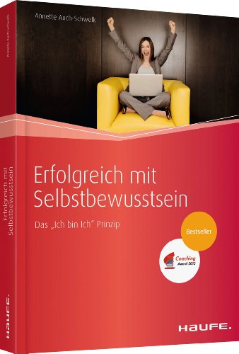 Erfolgreich mit Selbstbewusstsein: Das "Ich bin Ich" Prinzip (Haufe Fachbuch)