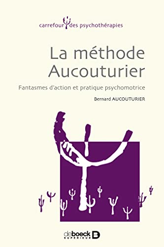 La méthode Aucouturier : Fantasmes d'action et pratique psychomotrice: Fantasmes d'action & pratique psychomotrice