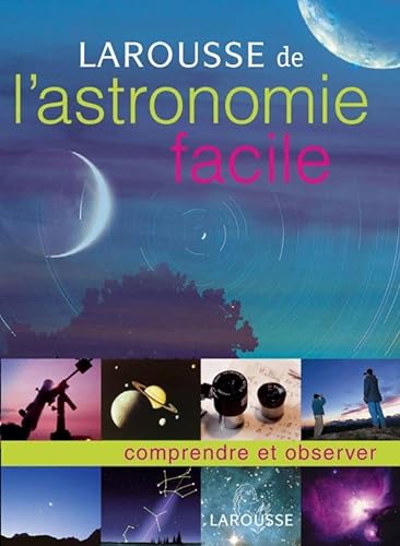 Larousse de l'astronomie facile: comprendre et observer von Larousse