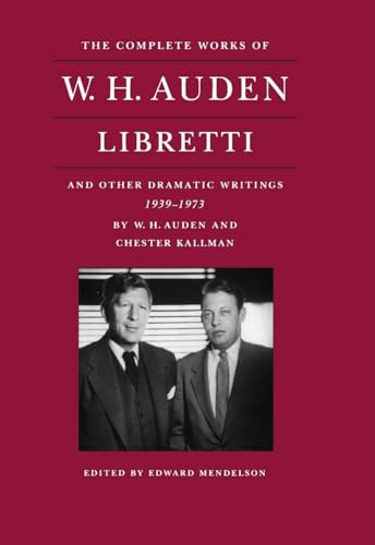 The Complete Works of W. H. Auden: Libretti and Other Dramatic Writings, 1939-1973