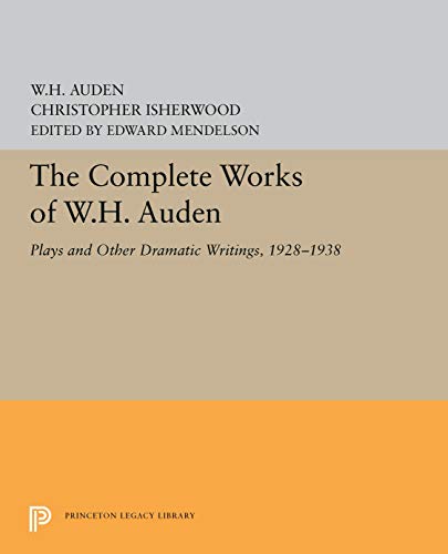 The Complete Works of W.h. Auden: Plays and Other Dramatic Writings, 1928-1938 (Princeton Legacy Library, Band 5441)