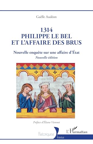 1314 Philippe le Bel et l’Affaire des brus: Nouvelle enquête sur une affaire d’État von Editions L'Harmattan