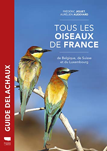 Tous les oiseaux de France: de Belgique, de Suisse et du Luxembourg