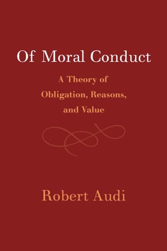 Of Moral Conduct: A Theory of Obligation, Reasons, and Value von Cambridge University Press
