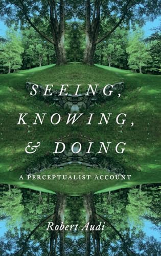 Seeing, Knowing, and Doing: A Perceptualist Account von Oxford University Press, USA