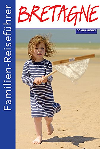 Familienreiseführer Bretagne: Schöner Reisen mit Kindern von Companions Verlag GmbH