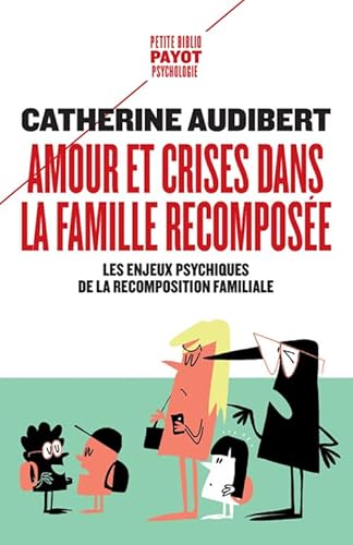 Amour et crises dans la famille recomposée: Les enjeux psychiques de la recomposition familiale Amour et crises dans la famille recomposée: Les enjeux psychiques de la recomposition familiale