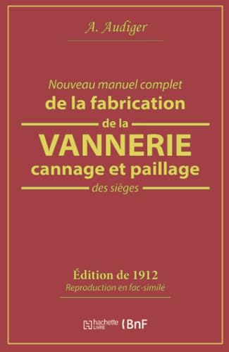 Nouveau manuel complet de la fabrication de la vannerie, cannage et paillage des sièges