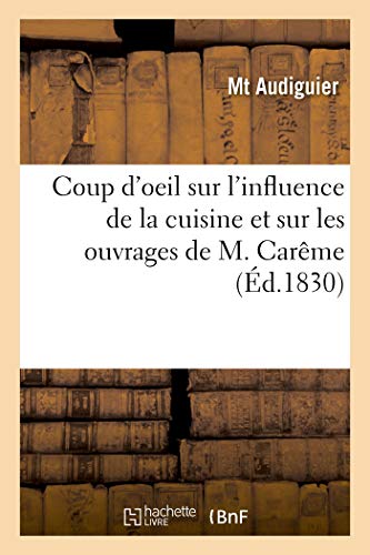 Coup d'oeil sur l'influence de la cuisine et sur les ouvrages de M. Carême von HACHETTE BNF