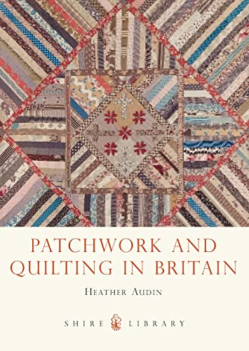 Patchwork and Quilting in Britain (Shire Library, Band 743) von Shire Publications